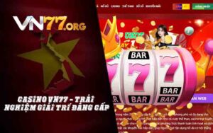 Casino VN77 - Trải Nghiệm Giải Trí Đẳng Cấp